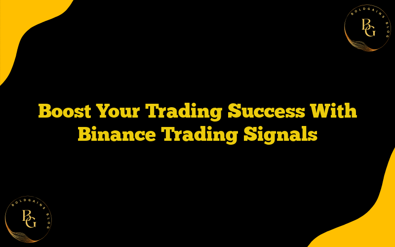 Boost Your Trading Success With Binance Trading Signals